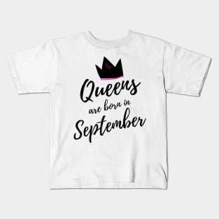 Queens are Born in September. Happy Birthday! Kids T-Shirt